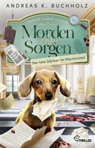 Andreas K Buchholz, Andreas K. Buchholz - Morden ohne Sorgen - Der tote Gärtner im Marmorsaal