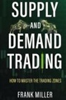 Frank Miller - SUPPLY AND DEMAND TRADING