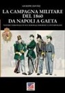 Giuseppe Pavone - La campagna militare del 1860 da Napoli a Gaeta