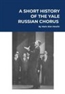 Mark Alan Hewitt, Harald Hille, W. Lewis Johnson - A Short History of the Yale Russian Chorus