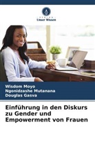 Douglas Gasva, Wisdom Moyo, Ngonidzashe Mutanana - Einführung in den Diskurs zu Gender und Empowerment von Frauen