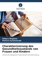 Patrick Karakwende, Didace Mugisha - Charakterisierung des Gesundheitszustands von Frauen und Kindern