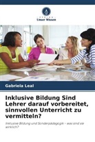 Gabriela Leal - Inklusive Bildung Sind Lehrer darauf vorbereitet, sinnvollen Unterricht zu vermitteln?