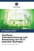Deepak Prashar, Dr Deepak Prashar - Synthese, Charakterisierung und Bewertung von Gt-cl-poly(AA) Hydrogel.