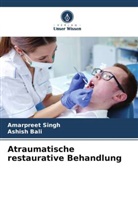 Ashish Bali, Amarpreet Singh - Atraumatische restaurative Behandlung