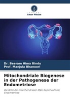 Manjula Bhanoori, Prof Manjula Bhanoori, Prof. Manjula Bhanoori, Beeram Hima Bindu, Dr Beeram Hima Bindu, Dr. Beeram Hima Bindu - Mitochondriale Biogenese in der Pathogenese der Endometriose