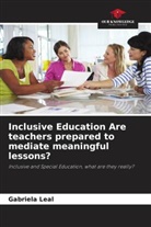 Gabriela Leal - Inclusive Education Are teachers prepared to mediate meaningful lessons?