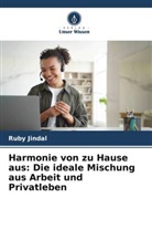 Ruby Jindal - Harmonie von zu Hause aus: Die ideale Mischung aus Arbeit und Privatleben