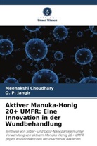 Meenakshi Choudhary, O P Jangir, O. P. Jangir - Aktiver Manuka-Honig 20+ UMFR: Eine Innovation in der Wundbehandlung