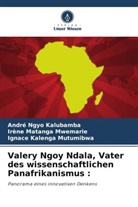 Kale, Ignace Kalenga Mutumibwa, Irène Matanga Mwemarie, André Ngyo Kalubamba - Valery Ngoy Ndala, Vater des wissenschaftlichen Panafrikanismus :