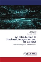 Mourad EL IDRISSI, Aadil LAHROUZ, Adel SETTATI - An Introduction to Stochastic Integration and Itô Calculus