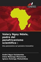 Ignace Kalenga Mutumibwa, Irène Matanga Mwemarie, André Ngyo Kalubamba - Valery Ngoy Ndala, padre del panafricanismo scientifico :