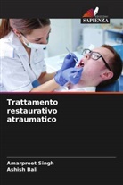 Ashish Bali, Amarpreet Singh - Trattamento restaurativo atraumatico