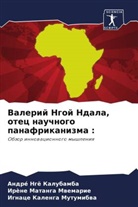 Ignace Kalenga Mutumibwa, Irène Matanga Mwemarie, André Ngö Kalubamba - Valerij Ngoj Ndala, otec nauchnogo panafrikanizma :