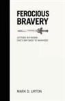 Mark D. Urton - Ferocious Bravery