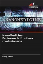 Ruby Jindal - NanoMedicina: Esplorare la frontiera rivoluzionaria