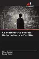 Mina Kumari, Pooja Vats - La matematica svelata: Dalla bellezza all'utilità
