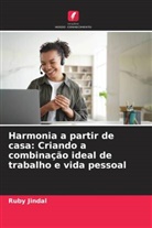 Ruby Jindal - Harmonia a partir de casa: Criando a combinação ideal de trabalho e vida pessoal