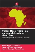 Ignace Kalenga Mutumibwa, Irène Matanga Mwemarie, André Ngyo Kalubamba - Valery Ngoy Ndala, pai do pan-africanismo científico :