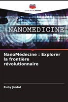 Ruby Jindal - NanoMédecine : Explorer la frontière révolutionnaire