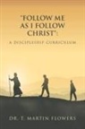 T. Martin Flowers - "Follow Me as I Follow Christ"