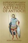 Nun Christina, Anna Skoubourdis - Supplicatory Canon to Great Martyr Artemius at Antioch