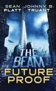 Sean Platt, Johnny B. Truant - Future Proof A stand-alone novel in the world of The Beam