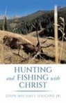 John Michael Higgins Jr. - Hunting and Fishing with Christ