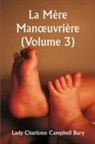 Lady Charlotte Campbell Bury - La Mère Man¿uvrière (Volume 3)