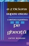 Cathy McGough - E-Z DICKENS SUPER-EROU CARTEA 4 ROMANIAN EDITION