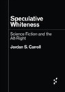 Jordan S. Carroll - Speculative Whiteness