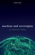 Yuk Hui - Machine and Sovereignty For a Planetary Thinking