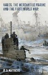M.D. Matthews, Mark Matthews - Wales, the Mercantile Marine and the First World War