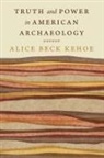 Alice Beck Kehoe - Truth and Power in American Archaeology
