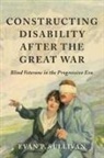 Evan P. Sullivan - Constructing Disability After the Great War