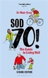 Muir Gray, David Mostyn - Sod Seventy!: The Guide to Living Well