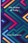 Desiderius Erasmus - The Praise of Folly