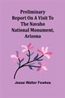 Jesse Walter Fewkes - Preliminary report on a visit to the Navaho National Monument, Arizona