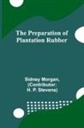 Sidney Morgan - The Preparation of Plantation Rubber