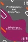Lafcadio Hearn, John Erskine - Pre-Raphaelite and other Poets