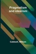 Caldwell, William - Pragmatism and idealism