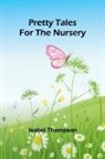 Isabel Thompson - Pretty Tales for the Nursery