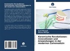 Meenu Mangal, Sunil Mangal - Keramische Revolutionen: Innovationen und Anwendungen in der modernen Zahnmedizin