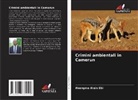 Abangma Alain Ebi - Crimini ambientali in Camerun