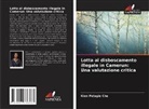 Kien Pelagie Che - Lotta al disboscamento illegale in Camerun: Una valutazione critica