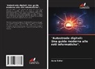 Asha Sohal - "Autostrade digitali: Una guida moderna alle reti informatiche".