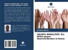 Anthony Okumu - UBUNTU MORALITÄT: Ein Mittel gegen Stammesdenken in Kenia