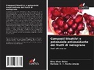 Elny Alves Onias, Railene. H. C. Rocha Araújo - Composti bioattivi e potenziale antiossidante dei frutti di melograno