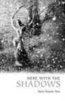 Steve Rasnic Tem - Here with the Shadows