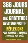 Andy - 366 Jours Journal de Gratitude AVEC 366 POSITIF RÉFLEXIONS POUR HOMMES et FEMMES (Français, Non Daté)